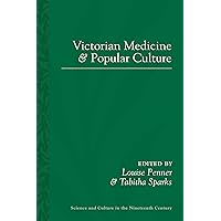 Victorian Medicine and Popular Culture (Sci & Culture in the Nineteenth Century) Victorian Medicine and Popular Culture (Sci & Culture in the Nineteenth Century) Kindle Hardcover Paperback