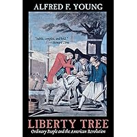 Liberty Tree: Ordinary People and the American Revolution Liberty Tree: Ordinary People and the American Revolution Paperback Kindle Hardcover