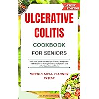 ULCERATIVE COLITIS COOKBOOK FOR SENIORS : Delicious, quick and easy gut-friendly and gluten-free recipes to manage flare-up symptoms and other digestive problems ULCERATIVE COLITIS COOKBOOK FOR SENIORS : Delicious, quick and easy gut-friendly and gluten-free recipes to manage flare-up symptoms and other digestive problems Kindle Hardcover Paperback