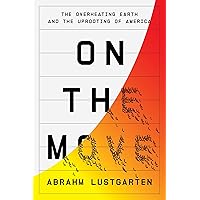On the Move: The Overheating Earth and the Uprooting of America On the Move: The Overheating Earth and the Uprooting of America Hardcover Audible Audiobook Kindle Paperback