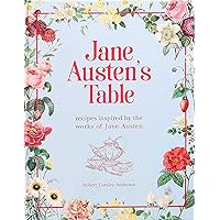 Jane Austen's Table: Recipes Inspired by the Works of Jane Austen (Literary Cookbooks)