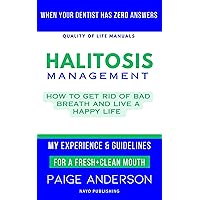 Halitosis Management: How to FINALLY Get Rid of Bad Breath and Live a Happy Life Halitosis Management: How to FINALLY Get Rid of Bad Breath and Live a Happy Life Kindle Paperback