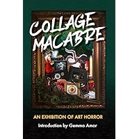 Collage Macabre: An Exhibition of Art Horror Collage Macabre: An Exhibition of Art Horror Paperback Kindle