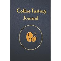 Coffee Tasting Journal: Premium Coffee Tasting Journal and Log Book | The Perfect gift for Coffee Lovers to Record Coffee Tasting Observations