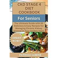CKD Stage 4 Diet Cookbook For Seniors: The Ultimate Guide with 20 Delicious & Easy Recipes for Managing Chronic Kidney Disease in Your Golden Years CKD Stage 4 Diet Cookbook For Seniors: The Ultimate Guide with 20 Delicious & Easy Recipes for Managing Chronic Kidney Disease in Your Golden Years Kindle Paperback