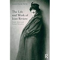 The Life and Work of Joan Riviere: Freud, Klein and Female Sexuality