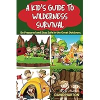 A Kids Guide to Wilderness Survival: 