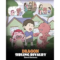 Dragon Sibling Rivalry: Help Your Dragons Get Along. A Cute Children Stories to Teach Kids About Sibling Relationships. (My Dragon Books)