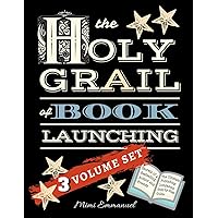 The Holy Grail of Book Launching: Secrets from a bestselling author and friends. Ultimate Publishing Companion and step-by-step guide.