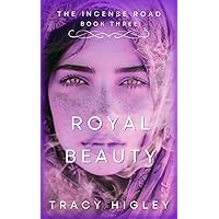 Royal Beauty: The Incense Road Novella 3 (Secrets of the Lost Empires Book 4) Royal Beauty: The Incense Road Novella 3 (Secrets of the Lost Empires Book 4) Kindle Paperback