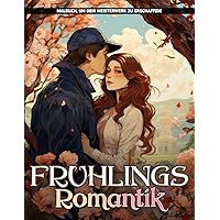 Frühlings-Romantik Malbuch: Hallo romantischer Frühling mit Frühlingsgärten, Schmetterlingen, Vögeln und Frühlings-Designs (German Edition)