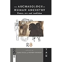 The Archaeology of Human Ancestry: Power, Sex and Tradition (Theoretical Archaeology Group (Tag)) The Archaeology of Human Ancestry: Power, Sex and Tradition (Theoretical Archaeology Group (Tag)) Kindle Hardcover Paperback