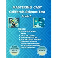 Mastering CAST (California Science Test) For Grade-5 : Science Practice Workbook For Grade-5: Review Notes and Timed practice Tests for Physical, ... required for CAST: Science Tests for Grade 5