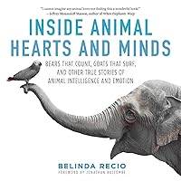 Inside Animal Hearts and Minds: Bears That Count, Goats That Surf, and Other True Stories of Animal Intelligence and Emotion Inside Animal Hearts and Minds: Bears That Count, Goats That Surf, and Other True Stories of Animal Intelligence and Emotion Hardcover Audible Audiobook Kindle