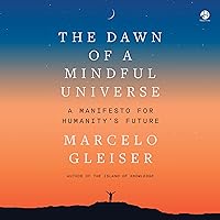 The Dawn of a Mindful Universe: A Manifesto for Humanity's Future The Dawn of a Mindful Universe: A Manifesto for Humanity's Future Audible Audiobook Hardcover Kindle Audio CD