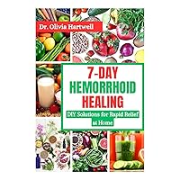 7-Day Hemorrhoid Healing: DIY Solutions for Rapid Relief at Home 7-Day Hemorrhoid Healing: DIY Solutions for Rapid Relief at Home Paperback Kindle