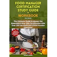 Food Manager Certification Study Guide + Workbook (2 in1 Book): The Ultimate Guide to Master the Essentials & Ace Your Certification with Over 200 ServSafe and CPFM Practice Questions