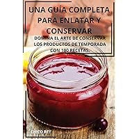 Una Guía Completa Para Enlatar Y Conservar (Spanish Edition)