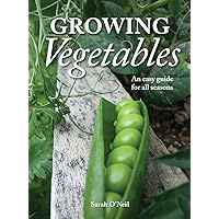 Growing Vegetables: An Easy Guide for All Seasons Growing Vegetables: An Easy Guide for All Seasons Paperback