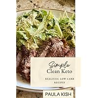 Simple Clean Keto: Realistic Low Carb Recipes