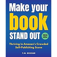 Make Your Book Stand Out : Thriving in Amazon's Crowded Self-Publishing Scene (how to write a book in 2024 2) Make Your Book Stand Out : Thriving in Amazon's Crowded Self-Publishing Scene (how to write a book in 2024 2) Kindle Paperback