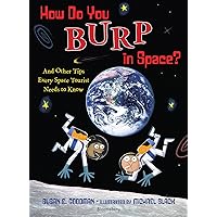 How Do You Burp in Space?: And Other Tips Every Space Tourist Needs to Know How Do You Burp in Space?: And Other Tips Every Space Tourist Needs to Know Hardcover Paperback