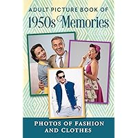 Adult Picture Book of 1950s Memories: Photos of Fashion and Clothes (Memory Lane Books for Seniors with Dementia) Adult Picture Book of 1950s Memories: Photos of Fashion and Clothes (Memory Lane Books for Seniors with Dementia) Paperback