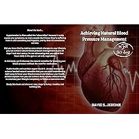 Achieving Natural Blood Pressure Management in Just 30 Days (2024): A Comprehensive Guide to Lowering Blood Pressure Naturally (Healthy living)