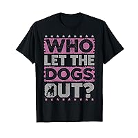 Dog Pet Who Let The Dogs Out? Funny Dog Owner T-Shirt