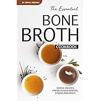 The Essential Bone Broth Cookbook: Simple Recipes for Delicious Broths, Stocks and Bases The Essential Bone Broth Cookbook: Simple Recipes for Delicious Broths, Stocks and Bases Kindle Paperback
