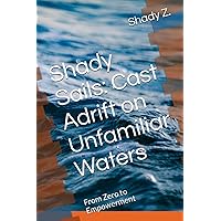 Shady Sails: Cast Adrift on Unfamiliar Waters: From Zero to Empowerment Unveiling the SUCCESS Odyssey