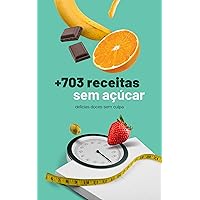 + 703 RECEITAS SEM AÇUCAR: Delicias doces sem culpa (Portuguese Edition)