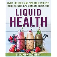 Liquid Health: Over 100 Juices and Smoothies Including Paleo, Raw, Vegan, and Gluten-Free Recipes (The Complete Book of Raw Food Series 10) Liquid Health: Over 100 Juices and Smoothies Including Paleo, Raw, Vegan, and Gluten-Free Recipes (The Complete Book of Raw Food Series 10) Kindle Paperback