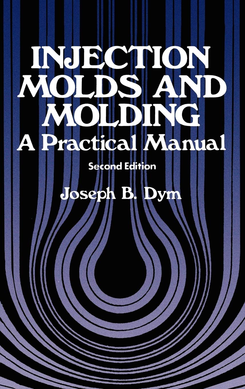 Injection Molds and Molding: A practical manual