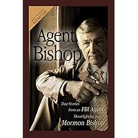 Agent Bishop: True Stories from an FBI Agent Moonlighting as a Mormon Bishop Agent Bishop: True Stories from an FBI Agent Moonlighting as a Mormon Bishop Paperback Kindle