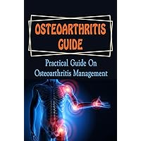 Osteoarthritis Guide: Practical Guide On Osteoarthritis Management
