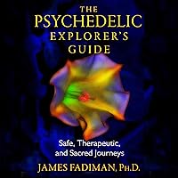 The Psychedelic Explorer's Guide: Safe, Therapeutic, and Sacred Journeys The Psychedelic Explorer's Guide: Safe, Therapeutic, and Sacred Journeys Audible Audiobook Paperback Kindle Audio CD
