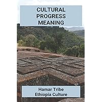 Cultural Progress Meaning: Hamar Tribe Ethiopia Culture
