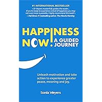 Happiness Now! A Guided Journey: Unleash motivation and take action to experience greater peace, meaning and joy. Happiness Now! A Guided Journey: Unleash motivation and take action to experience greater peace, meaning and joy. Kindle Audible Audiobook Paperback