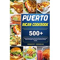 Puerto Rican Cookbook: 500+Puerto Rican Recipes That Are Delicious Simple And Quick To Prepare will Keep You And Your Family Healthy. Puerto Rican Cookbook: 500+Puerto Rican Recipes That Are Delicious Simple And Quick To Prepare will Keep You And Your Family Healthy. Paperback Kindle Hardcover