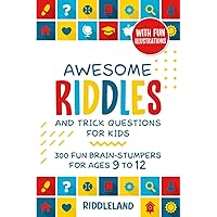 Awesome Riddles and Trick Questions For Kids: 300 Fun Brain-Stumpers For Ages 9-12 (Riddles for Kids) Awesome Riddles and Trick Questions For Kids: 300 Fun Brain-Stumpers For Ages 9-12 (Riddles for Kids) Paperback Audible Audiobook Kindle