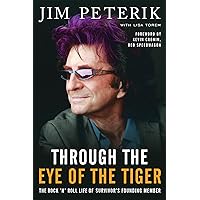 Through the Eye of the Tiger: The Rock 'n' Roll Life of Survivor's Founding Member Through the Eye of the Tiger: The Rock 'n' Roll Life of Survivor's Founding Member Paperback Kindle Hardcover