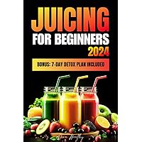 Juicing For Beginners: The Definitive Collection of Quick and Tasty Step-by-Step Recipes for Weight Loss, Detoxification, and Enhancing Health