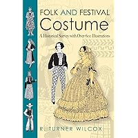 Folk and Festival Costume: A Historical Survey with Over 600 Illustrations (Dover Fashion and Costumes) Folk and Festival Costume: A Historical Survey with Over 600 Illustrations (Dover Fashion and Costumes) Paperback