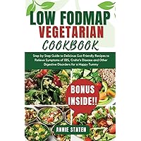 LOW FODMAP VEGETARIAN COOKBOOK: Step by Step Guide to Delicious Gut-Friendly Recipes to Relieve Symptoms of IBS, Crohn's disease and other digestive disorders for a Happy Tummy With 2 WEEKS Meal Plan LOW FODMAP VEGETARIAN COOKBOOK: Step by Step Guide to Delicious Gut-Friendly Recipes to Relieve Symptoms of IBS, Crohn's disease and other digestive disorders for a Happy Tummy With 2 WEEKS Meal Plan Paperback Kindle Hardcover