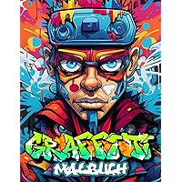 Graffiti Malbuch: Graffiti-Kunst-Malbuch mit 50 Original-Street-Art-Zeichnungen, Graffiti-Buchstaben, Schriftarten und Charakteren für Erwachsene und Jugendliche (German Edition)