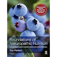 Foundations of Naturopathic Nutrition: A comprehensive guide to essential nutrients and nutritional bioactives Foundations of Naturopathic Nutrition: A comprehensive guide to essential nutrients and nutritional bioactives Paperback eTextbook Hardcover