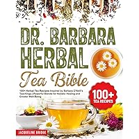 Dr. Barbara Herbal Tea Bible: 100+ Herbal Tea Recipes Inspired by Barbara O'Neill's Teachings | Powerful Blends for Holistic Healing and Greater Well-Being Dr. Barbara Herbal Tea Bible: 100+ Herbal Tea Recipes Inspired by Barbara O'Neill's Teachings | Powerful Blends for Holistic Healing and Greater Well-Being Paperback Kindle