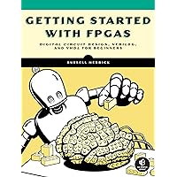Getting Started with FPGAs: Digital Circuit Design, Verilog, and VHDL for Beginners Getting Started with FPGAs: Digital Circuit Design, Verilog, and VHDL for Beginners Paperback Kindle