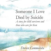 Someone I Love Died by Suicide: A Story for Child Survivors and Those Who Care for Them Someone I Love Died by Suicide: A Story for Child Survivors and Those Who Care for Them Paperback